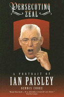 Persecuting zeal : a portrait of Ian Paisley /