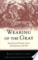 Wearing of the gray : being personal portraits, scenes, and adventures of the war /