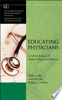 Educating physicians : a call for reform of medical school and residency /