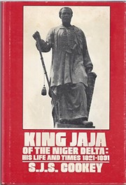 King Jaja of the Niger Delta : his life and times, 1821-1891 /