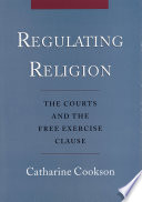 Regulating religion : the courts and the free exercise clause /