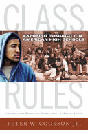 Class rules : exposing inequality in American high schools /