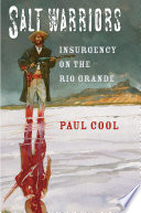 Salt warriors : insurgency on the Rio Grande /