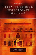 A history of Ireland's school inspectorate, 1831-2008 /