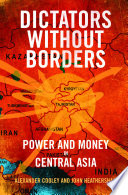 Dictators without borders : power and money in Central Asia /