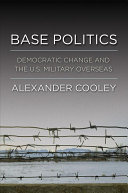 Base politics : democratic change and the U.S. military overseas /