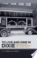 To live and dine in Dixie : the evolution of urban food culture in the Jim Crow South /