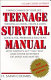 Teenage survival manual : how to reach 20 in one piece (and enjoy every step of the journey) /