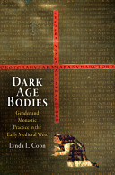 Dark age bodies : gender and monastic practice in the early medieval West /