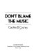 Don't blame the music /