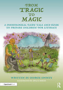 From tragic to magic : a phonological fairy tale and guide to prepare children for literacy /