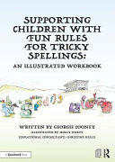 Supporting children with fun rules for tricky spellings : an illustrated workbook /