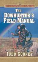 The bowhunter's field manual : tactics and gear for big and small game across the country /