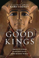 The good kings : absolute power in ancient Egypt and the modern world /
