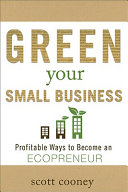 Build a green small business : profitable ways to become an ecopreneur /