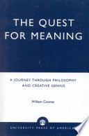 The quest for meaning : a journey through philosophy, the arts, and creative genius /