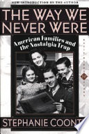 The way we never were : American families and the nostalgia trap /