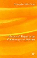 Worth and welfare in the controversy over abortion /