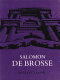 Salomon de Brosse and the development of the classical style in French architecture from 1565 to 1630.