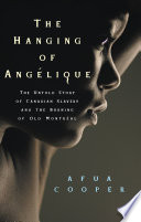 The hanging of Angélique : the untold story of Canadian slavery and the burning of Old Montréal /