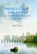 Bridges, law and power in medieval England, 700-1400 /