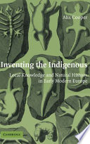 Inventing the indigenous : local knowledge and natural history in early modern Europe /