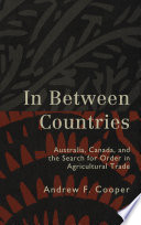In between countries : Australia, Canada, and the search for order in agricultural trade /