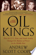 The oil kings : how the U.S., Iran, and Saudi Arabia changed the balance of power in the Middle East /