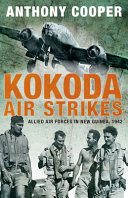 Kokoda air strikes : allied air forces in New Guinea, 1942 /