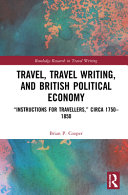 Travel, travel writing, and British political economy : "instructions for travellers," circa 1750-1850 /