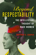 Beyond respectability : the intellectual thought of race women /