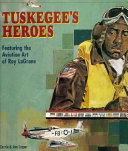 Tuskegee's heroes : featuring the aviation art of Roy LaGrone /