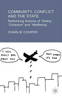 Community, conflict and the state : rethinking notions of 'safety', 'cohesion' and 'wellbeing' /
