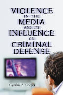 Violence in the media and its influence on criminal defense /