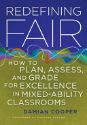 Redefining fair : how to plan, assess, and grade for excellence in mixed-ability classrooms /