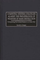 Competing Western strategies against the proliferation of weapons of mass destruction : comparing the United States to a close ally /