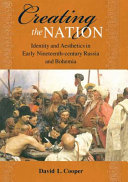 Creating the nation : identity and aesthetics in early nineteenth-century Russia and Bohemia /