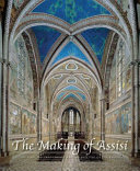 The Making of Assisi : the Pope, the Franciscans and the painting of the Basilica /