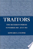 Traitors : the secession period, November 1860-July 1861 /