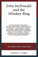John McDonald and the Whiskey Ring : from thug to Grant's inner circle /