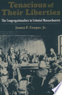 Tenacious of their liberties : the Congregationalists in colonial Massachusetts /