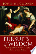 Pursuits of wisdom : six ways of life in ancient philosophy from Socrates to Plotinus /