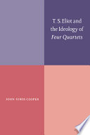 T.S. Eliot and the ideology of Four quartets /