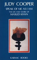 Speak of me as I am : the life and work of Masud Khan /