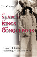 In search of kings and conquerors : Gertrude Bell and the archaeology of the Middle East /