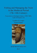 Fishing and managing the Trent in the medieval period (8th-14th century) : excavations at Hemington quarry (1998-2000), Castle Donington, UK /