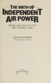 The birth of independent air power : British air policy in the First World War /