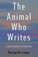 The animal who writes : a posthumanist composition /