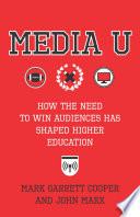 Media U : how the need to win audiences has shaped higher education /