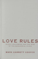 Love rules : silent Hollywood and the rise of the managerial class /